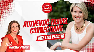 Exploring Authentic Travel Connections with Lisa Pagotto and Their Impact on Modern Tourism