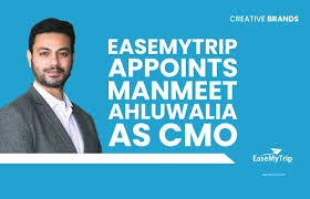 EaseMyTrip Enlists Manmeet Ahluwalia to Propel Brand Strategy and Global Growth
