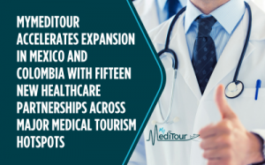 Expanding Medical Tourism Horizons: MyMediTour’s New Partnerships Across Mexico and Colombia