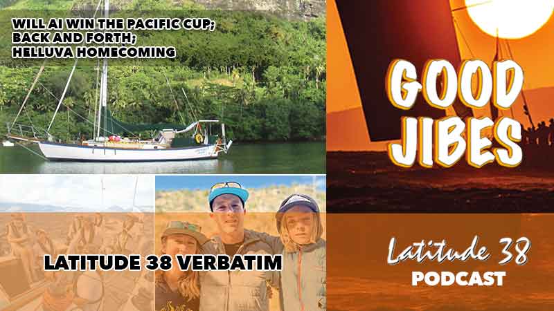 Pacific Cup szabályok és útvonalak, a Lauducci család átkelései, és Jim Welch honolului börtönből való hazatérése — Good Jibes összefoglaló